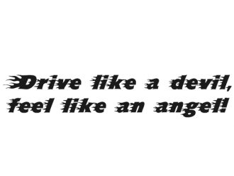 Drive like a devil...
